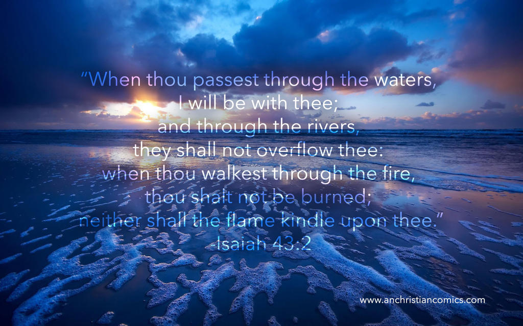 Isaiah 43:2: 'When you pass through deep waters, I will be with you.